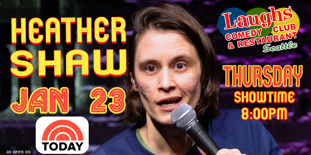 Comedian Heather Shaw Thurs. Jan. 23rd - 8 PM at Laughs Comedy Club Seattle