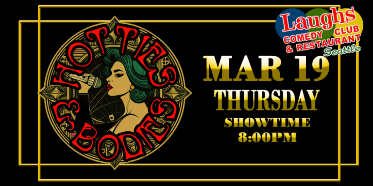 Hotties and Bodies -Thursday March 19th – 8PM at Laughs Comedy Club Seattle