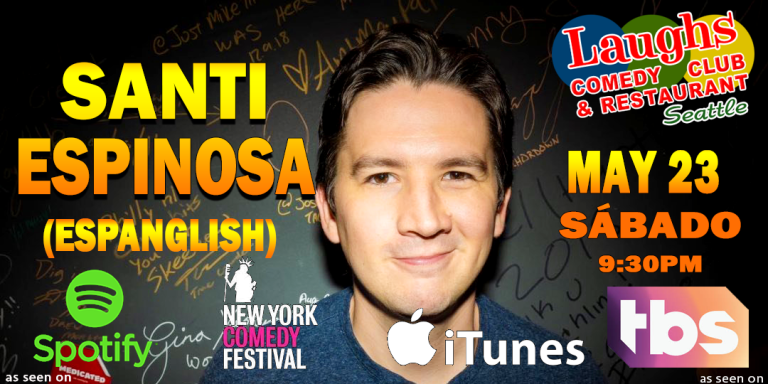 Comedy show: Santi Espinosa Sat. May 23rd 9:30pm (ESPANGLISH )